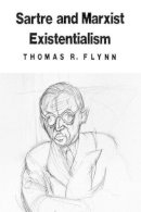 Thomas R. Flynn - Sartre and Marxist Existentialism - 9780226254661 - V9780226254661