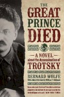 Bernard Wolfe - The Great Prince Died: A Novel about the Assassination of Trotsky - 9780226260648 - V9780226260648
