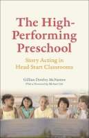 Gillian Dowley Mcnamee - The High-Performing Preschool. Story Acting in Head Start Classrooms.  - 9780226260815 - V9780226260815