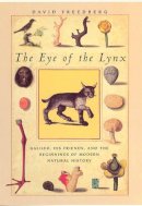 David Freedberg - The Eye of the Lynx: Galileo, His Friends, and the Beginnings of Modern Natural History - 9780226261485 - V9780226261485