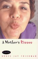Bruce Jay Friedman - A Mother's Kisses - 9780226264165 - V9780226264165