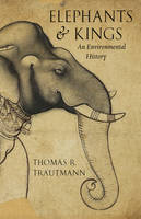 Thomas R. Trautmann - Elephants and Kings: An Environmental History - 9780226264363 - V9780226264363