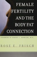 Rose Epstein Frisch - Female Fertility and the Body Fat Connection - 9780226265469 - V9780226265469