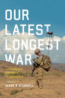 Aaron B. O´connell - Our Latest Longest War: Losing Hearts and Minds in Afghanistan - 9780226265650 - V9780226265650