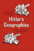 Paolo Giaccaria (Ed.) - Hitler's Geographies: The Spatialities of the Third Reich - 9780226274423 - V9780226274423