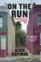 Alice Goffman - On the Run: Fugitive Life in an American City (Fieldwork Encounters and Discoveries) - 9780226275406 - V9780226275406