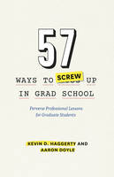 Professor Kevin D. Haggerty - 57 Ways to Screw Up in Grad School - 9780226280905 - V9780226280905