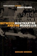 Bernard Gendron - Between Montmartre and the Mudd Club - 9780226287379 - V9780226287379