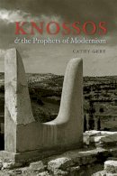 Cathy Gere - Knossos and the Prophets of Modernism - 9780226289540 - V9780226289540
