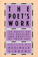 Reginald Gibbons - The Poet's Work: 29 Poets on the Origins and Practice of Their Art - 9780226290546 - V9780226290546