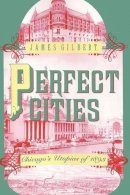 James Gilbert - Perfect Cities - 9780226293189 - V9780226293189