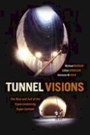 Michael Riordan - Tunnel Visions: The Rise and Fall of the Superconducting Super Collider - 9780226294797 - V9780226294797