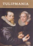 Anne Goldgar - Tulipmania: Money, Honor, and Knowledge in the Dutch Golden Age - 9780226301266 - V9780226301266