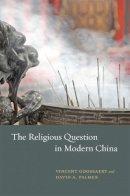 Vincent Goossaert - The Religious Question in Modern China - 9780226304168 - V9780226304168