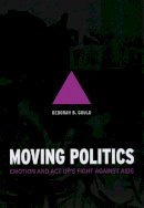 Deborah B Gould - Moving Politics - 9780226305295 - V9780226305295