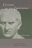 Marcus Tullius Cicero - Cicero on the Emotions: Tusculan Disputations 3 and 4 - 9780226305783 - V9780226305783