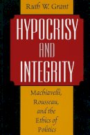 Ruth W. Grant - Hypocrisy and Integrity - 9780226305844 - V9780226305844