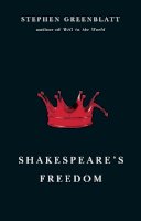 Stephen Greenblatt - Shakespeare's Freedom (The Rice University Campbell Lectures) - 9780226306667 - V9780226306667