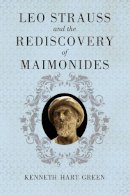 Kenneth Hart Green - Leo Strauss and the Rediscovery of Maimonides - 9780226307015 - V9780226307015
