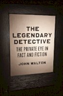 John Walton - The Legendary Detective. The Private Eye in Fact and Fiction.  - 9780226308265 - V9780226308265