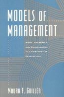 Mauro F. Guillén - Models of Management: Work, Authority, and Organization in a Comparative Perspective - 9780226310367 - V9780226310367