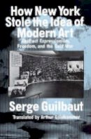 Serge Guilbaut - How New York Stole the Idea of Modern Art - 9780226310398 - V9780226310398