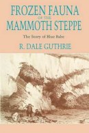 R. Dale Guthrie - Frozen Fauna of the Mammoth Steppe - 9780226311234 - V9780226311234