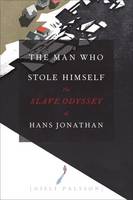 Gisli Palsson - The Man Who Stole Himself: The Slave Odyssey of Hans Jonathan - 9780226313283 - V9780226313283