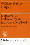 William Rainey Harper - Elements of Hebrew by an Inductive Method - 9780226316819 - V9780226316819