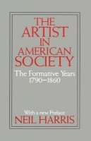 Neil Harris - The Artist in American Society. The Formative Years, 1790-1860.  - 9780226317540 - V9780226317540