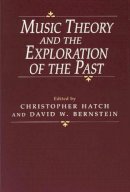 Christopher Hatch - Music Theory and the Exploration of the Past - 9780226319025 - V9780226319025
