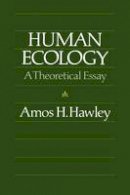 Amos H. Hawley - Human Ecology: A Theoretical Essay (Chicago Original Paperback) - 9780226319841 - V9780226319841