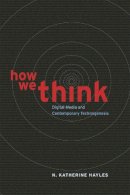 N. Katherine Hayles - How We Think: Digital Media and Contemporary Technogenesis - 9780226321424 - V9780226321424