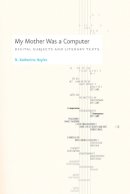 Hayles, N. Katherine - My Mother Was a Computer - 9780226321486 - V9780226321486