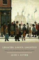 Jane I. Guyer - Legacies, Logics, Logistics: Essays in the Anthropology of the Platform Economy - 9780226326870 - V9780226326870