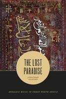 Jonathan Glasser - The Lost Paradise: Andalusi Music in Urban North Africa (Chicago Studies in Ethnomusicology) - 9780226327235 - V9780226327235