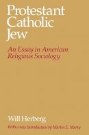 Will Herberg - Protestant--Catholic--Jew: An Essay in American Religious Sociology - 9780226327341 - V9780226327341