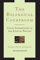 Susan Berk-Seligson - The Bilingual Courtroom: Court Interpreters in the Judicial Process, Second Edition - 9780226329161 - V9780226329161