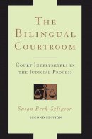Susan Berk-Seligson - The Bilingual Courtroom. Court Interpreters in the Judicial Process, Second Edition.  - 9780226329338 - V9780226329338
