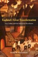 Marc W. Steinberg - England's Great Transformation: Law, Labor, and the Industrial Revolution - 9780226329956 - V9780226329956