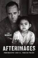 Liam Kennedy - Afterimages: Photography and U.S. Foreign Policy - 9780226337265 - V9780226337265