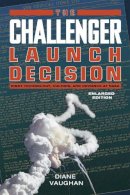 Diane Vaughan - The Challenger Launch Decision: Risky Technology, Culture, and Deviance at NASA, Enlarged Edition - 9780226346823 - V9780226346823