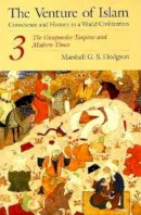 Marshall G. S. Hodgson - The Venture of Islam, Volume 3: The Gunpowder Empires and Modern Times (Venture of Islam Vol. 3) - 9780226346854 - V9780226346854