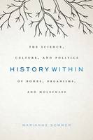 Marianne Sommer - History Within: The Science, Culture, and Politics of Bones, Organisms, and Molecules - 9780226347325 - V9780226347325