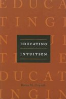 Robin M. Hogarth - Educating Intuition - 9780226348629 - V9780226348629
