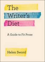 Helen Sword - The Writer's Diet: A Guide to Fit Prose (Chicago Guides to Writing, Editing, and Publishing) - 9780226351988 - V9780226351988