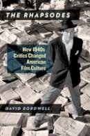 David Bordwell - The Rhapsodes: How 1940s Critics Changed American Film Culture - 9780226352206 - V9780226352206