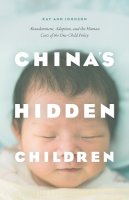 Kay Ann Johnson - China's Hidden Children: Abandonment, Adoption, and the Human Costs of the One-Child Policy - 9780226352510 - V9780226352510