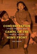 John Howard - Concentration Camps on the Home Front - 9780226354767 - V9780226354767