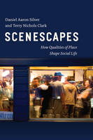 Daniel Aaron Silver - Scenescapes: How Qualities of Place Shape Social Life - 9780226356990 - V9780226356990